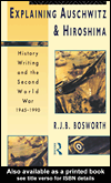 Title details for Explaining Auschwitz and Hiroshima by Richard J. B. Bosworth - Available
